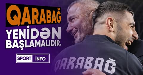 “Qarabağ” küsüb, əvvəlki illərdəki komandaya bənzəmir” - VİDEO