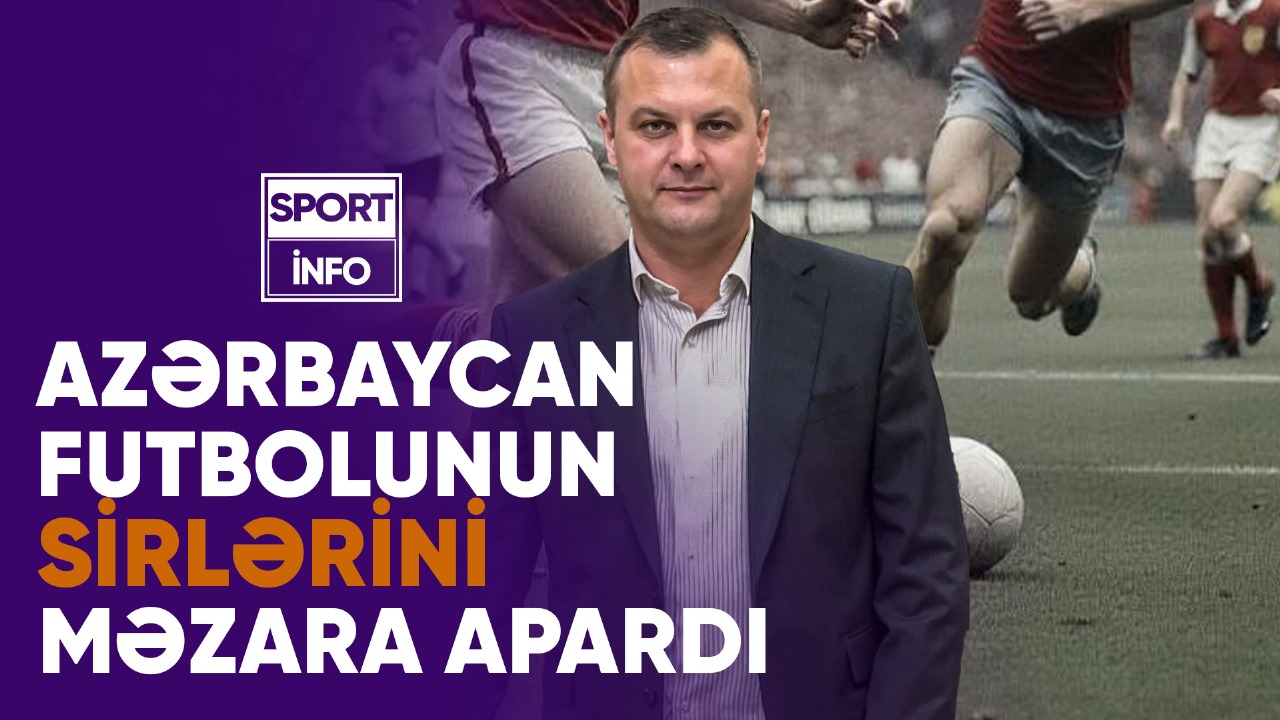 İlkin Fikrətoğlu: Azərbaycan futbolunun sirlərini məzara apardı - VİDEOSÜJET